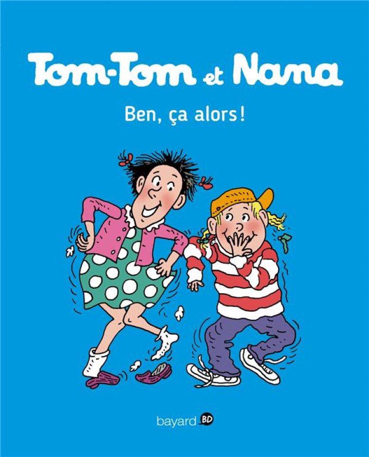 TOM-TOM ET NANA, TOME 33 - BEN CA, ALORS ! - REBERG/GUIBERT/COHEN - Bayard Jeunesse