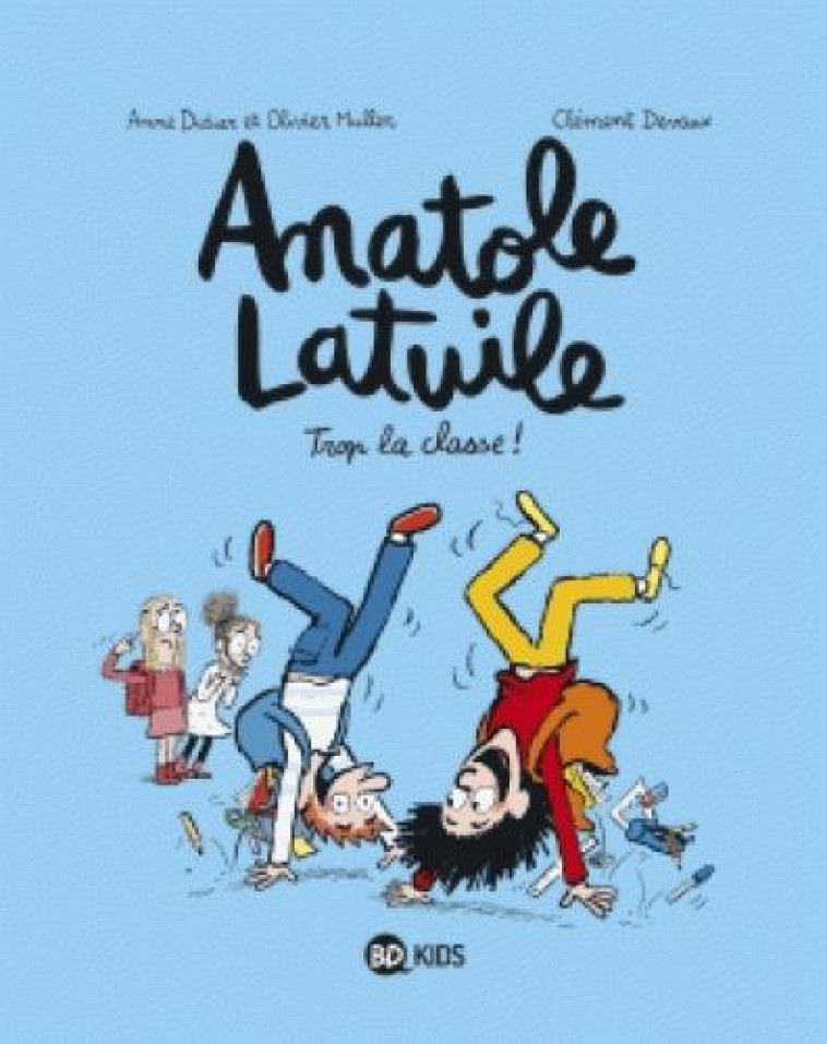 ANATOLE LATUILE, TOME 11 - TROP LA CLASSE ! - MULLER/DIDIER/DEVAUX - BAYARD JEUNESSE