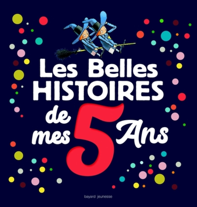 LES BELLES HISTOIRES DE MES 5 ANS - GAUDRAT/SCOTTO/GASTE - BAYARD JEUNESSE