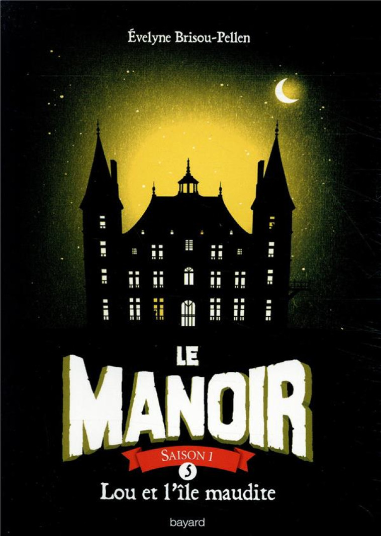 LE MANOIR SAISON 1, TOME 05 - LOU ET L-ILE MAUDITE - BRISOU-PELLEN E. - BAYARD JEUNESSE