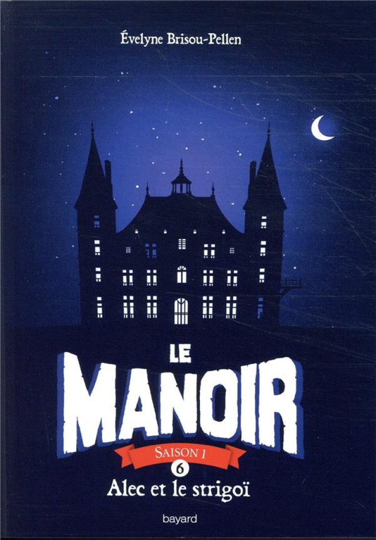 LE MANOIR SAISON 1, TOME 06 - ALEC ET LE STRIGOI - BRISOU-PELLEN E. - BAYARD JEUNESSE