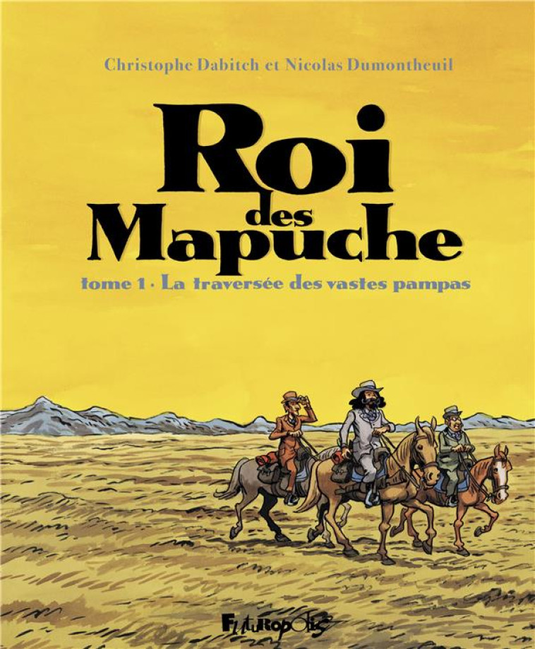 ROI DES MAPUCHE - VOL01 - LA TRAVERSEE DES VASTES PAMPAS - DABITCH/DUMONTHEUIL - GALLISOL