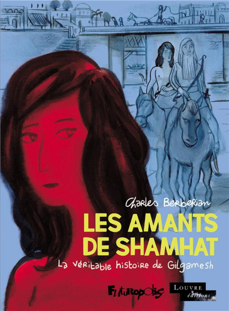 LES AMANTS DE SHAMHAT - LA VERITABLE HISTOIRE DE GILGAMESH - BERBERIAN CHARLES - GALLISOL