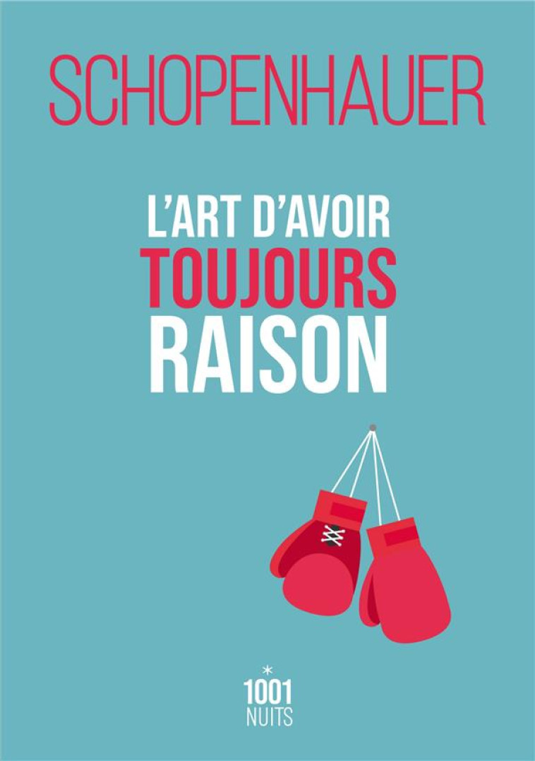 L-ART D-AVOIR TOUJOURS RAISON - SCHOPENHAUER ARTHUR - 1001 NUITS