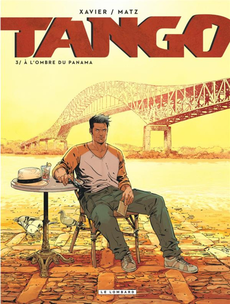 TANGO - TOME 3 - A L-OMBRE DU PANAMA - MATZ/XAVIER PHILIPPE - LOMBARD