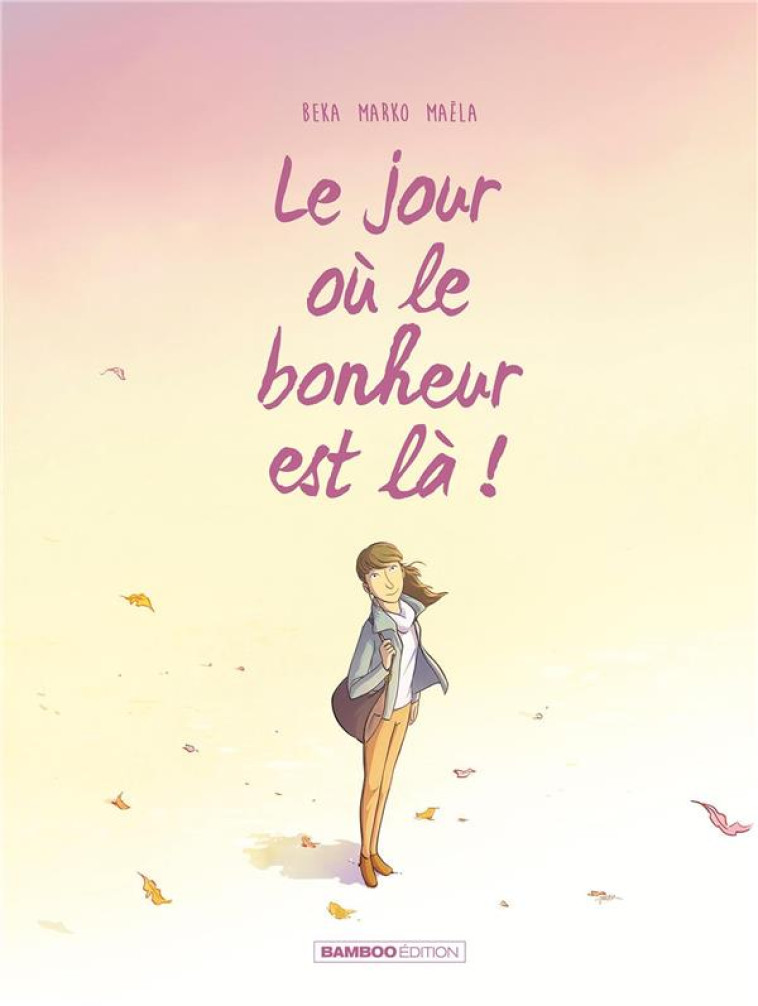 LE JOUR OU... - TOME 06 - LE JOUR OU LE BONHEUR EST LA - MARKO/BEKA - BAMBOO