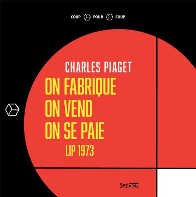 ON FABRIQUE, ON VEND, ON SE PAIE - LIP 1973 - PIAGET CHARLES - SYLLEPSE