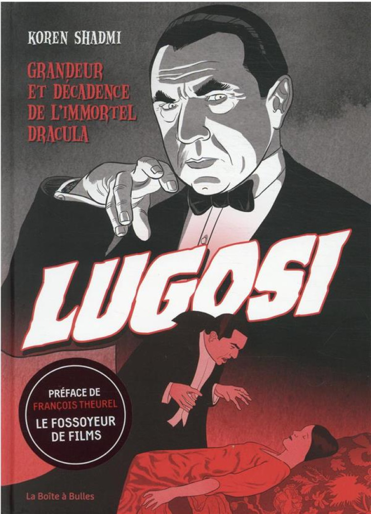 BELA LUGOSI - ASCENSION ET CHUTE D-UN MONSTRE DE CINEMA - SHADMI KOREN - BOITE A BULLES