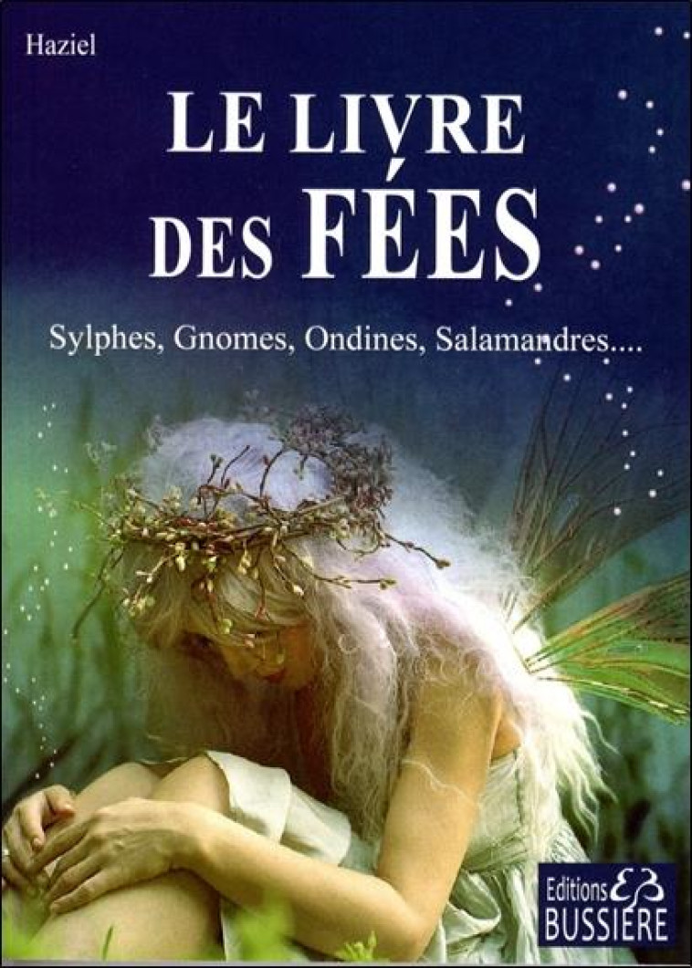 LE LIVRE DES FEES - SYLPHES, GNOMES, ONDINES, SALAMANDRES... - HAZIEL - BUSSIERE