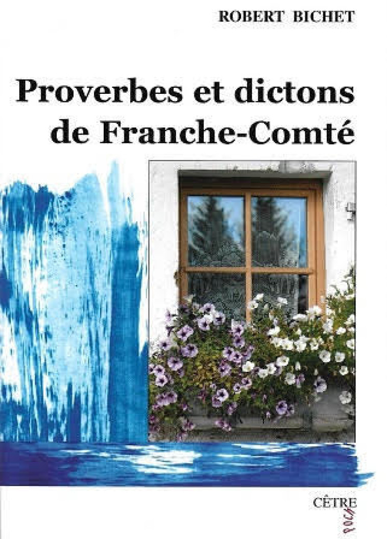 PROVERBES ET DICTONS DE FRANCHE-COMTE - BICHET ROBERT - CETRE