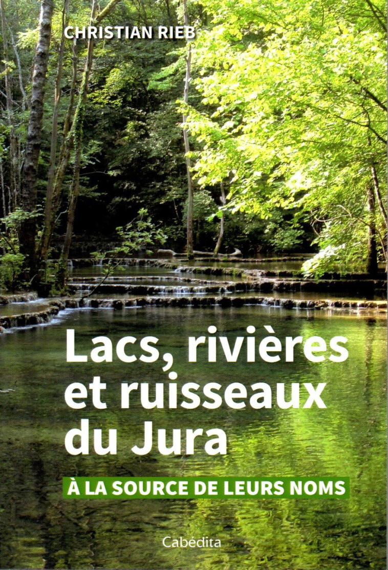 LACS, RIVIERES ET RUISSEAUX DU JURA - Christian Rieb - CABEDITA