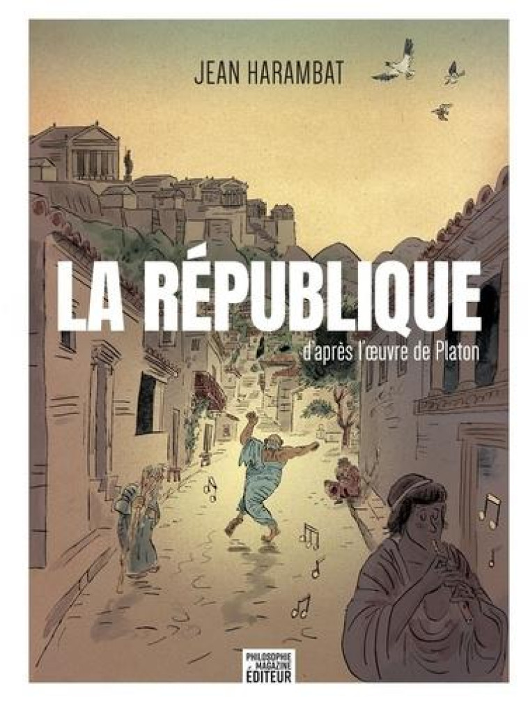 LA REPUBLIQUE - D-APRES L-OEUVRE DE PLATON - HARAMBAT JEAN - PHILOSOPHIE MAG