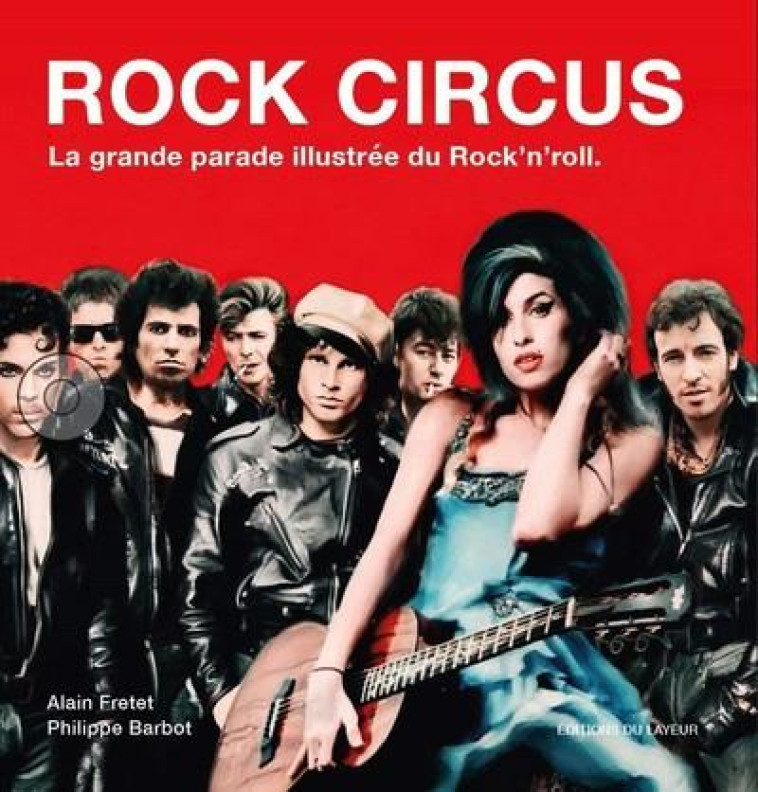 ROCK CIRCUS - LA GRANDE PARADE ILLUSTREE DU ROCK-N-ROLL - BARBOT/FRETET - DU LAYEUR EDITI