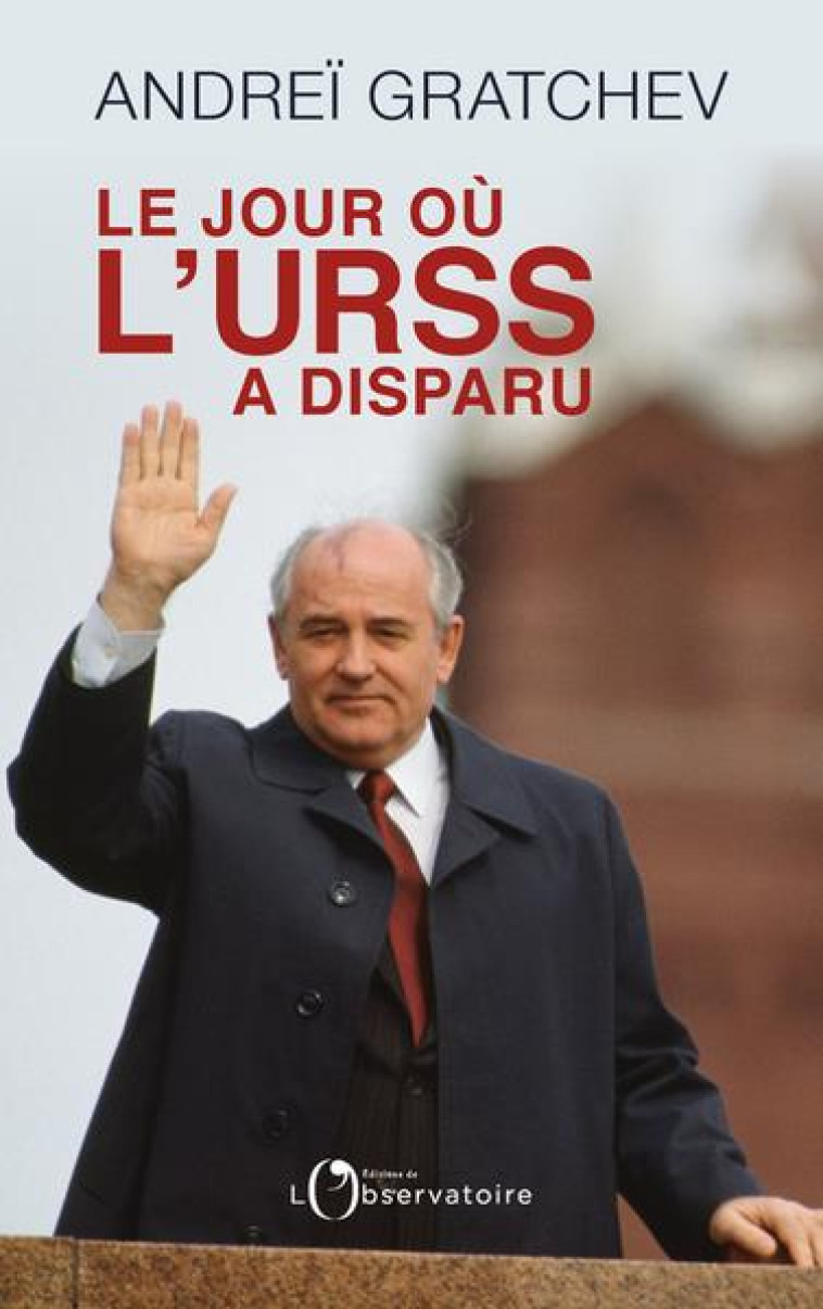 LE JOUR OU L-URSS A DISPARU - GRATCHEV ANDREI - L'OBSERVATOIRE