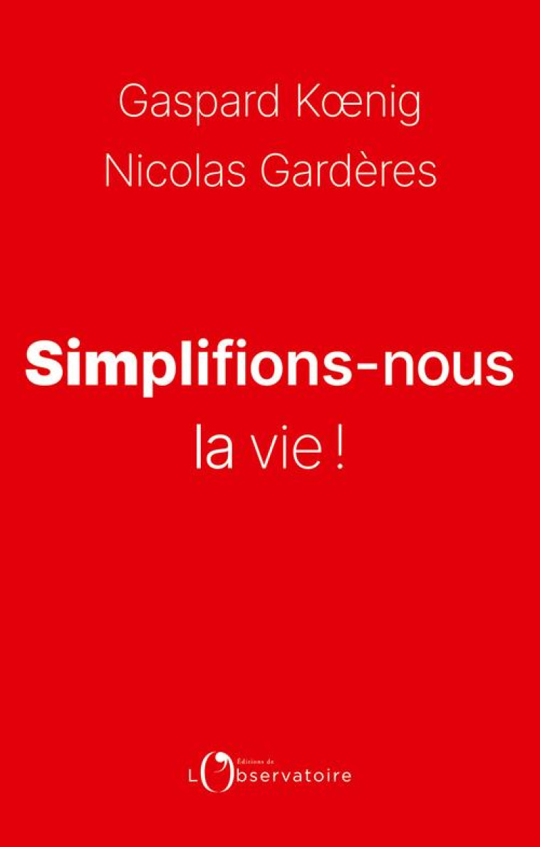 SIMPLIFIONS-NOUS LA VIE ! - KOENIG/GARDERES - L'OBSERVATOIRE