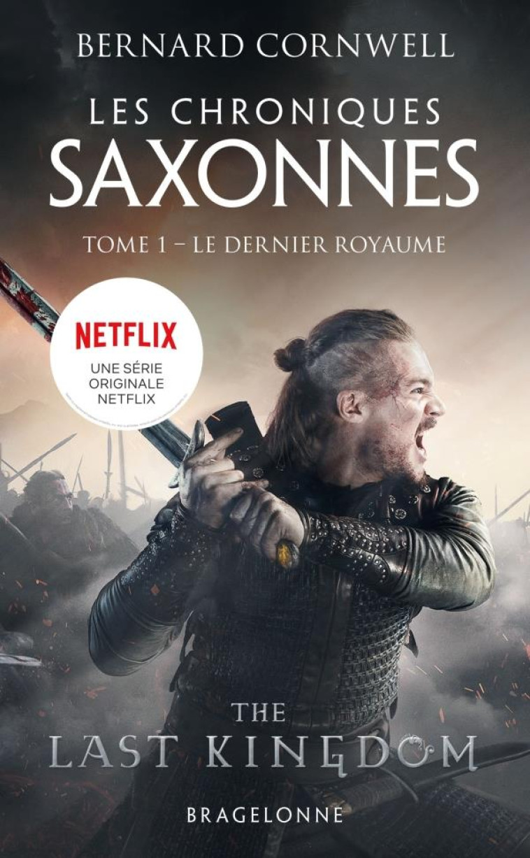 LES CHRONIQUES SAXONNES, T1 : LE DERNIER ROYAUME - CORNWELL BERNARD - BRAGELONNE