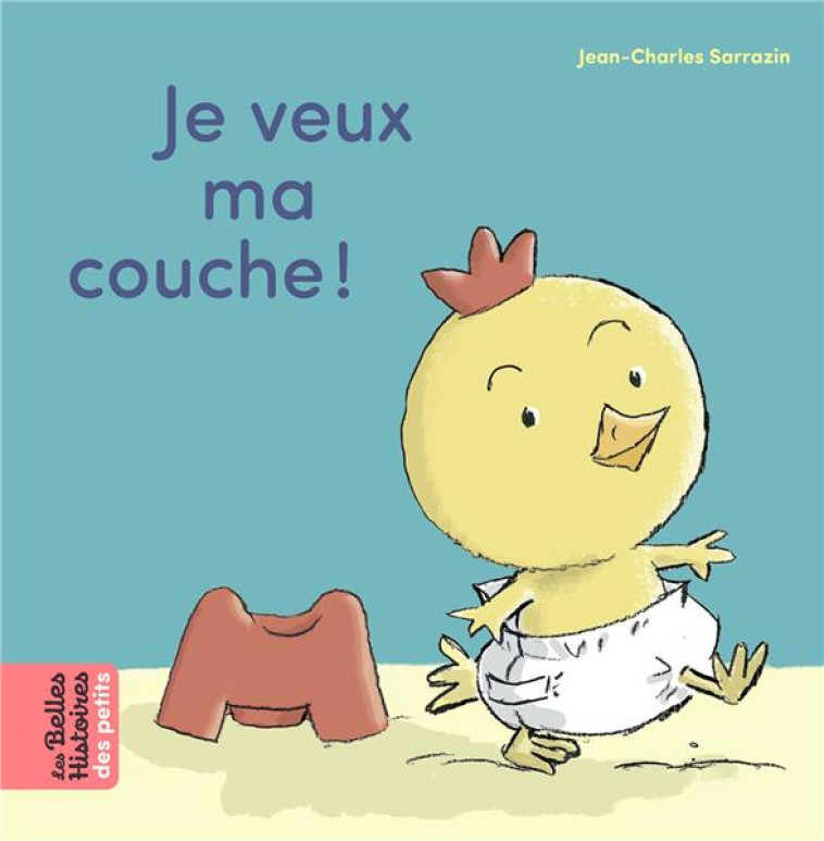 JE VEUX MA COUCHE ! - SARRAZIN J-C. - BAYARD JEUNESSE