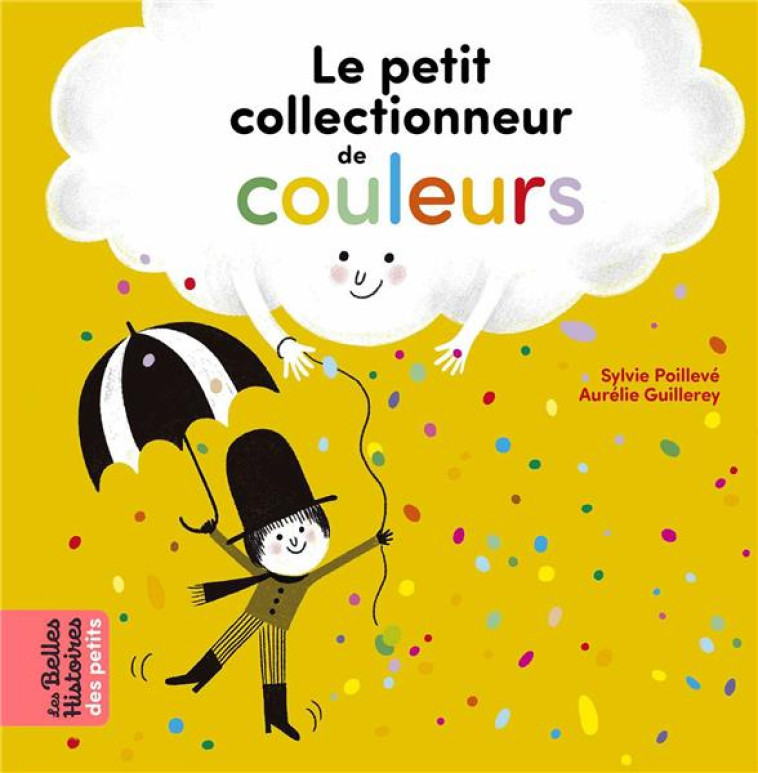 LE PETIT COLLECTIONNEUR DE COULEURS - POILLEVE/GUILLEREY - BAYARD JEUNESSE