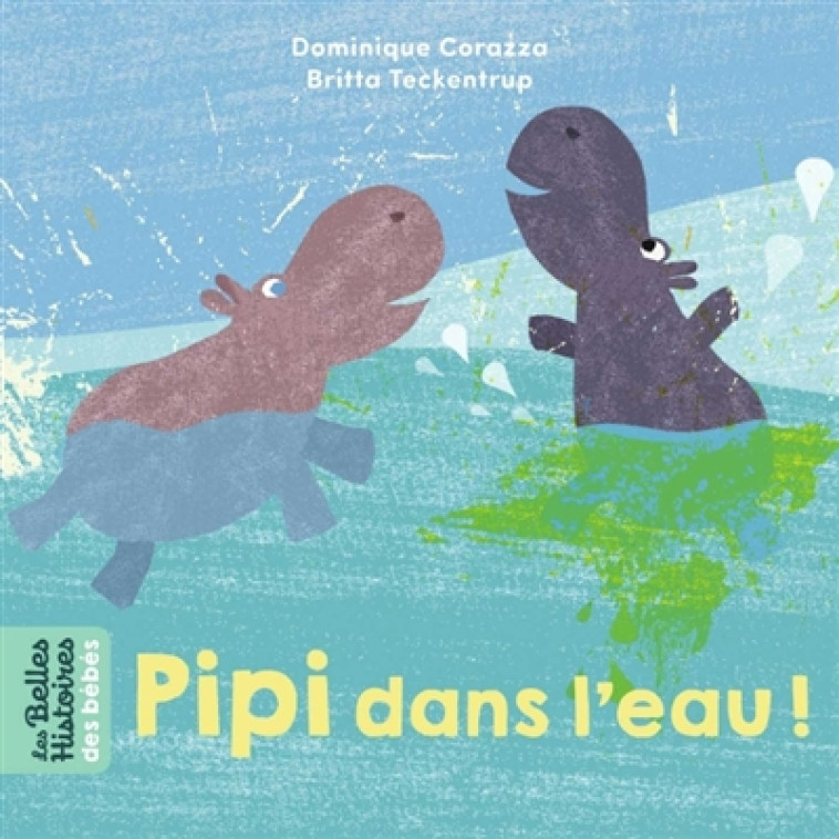 PIPI DANS L-EAU ! - CORAZZA/TECKENTRUP - BAYARD JEUNESSE