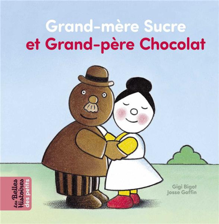 GRAND-MERE SUCRE ET GRAND-PERE CHOCOLAT - GIGI BIGOT/GOFFIN - BAYARD JEUNESSE