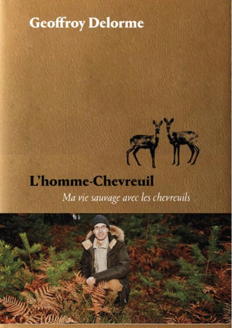 L'HOMME-CHEVREUIL -  SEPT ANS DE VIE SAUVAGE - DELORME, GEOFFROY - ARENES