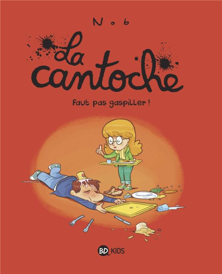 LA CANTOCHE, TOME 04 - FAUT PAS GASPILLER ! - NOB - BAYARD JEUNESSE