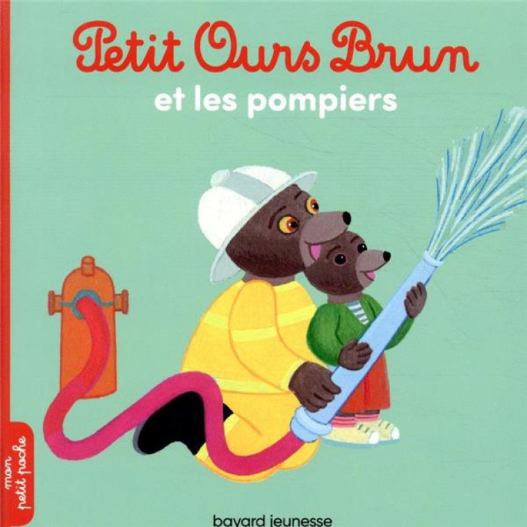 PETIT OURS BRUN ET LES POMPIERS - AUBINAIS/BOUR - BAYARD JEUNESSE