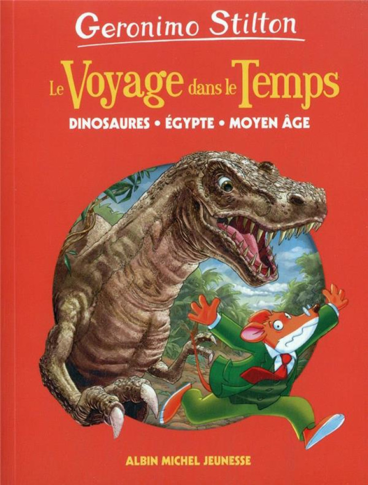 DINOSAURES, EGYPTE, MOYEN-AGE - TOME 1 - LE VOYAGE DANS LE TEMPS - TOME 1 - STILTON GERONIMO - ALBIN MICHEL