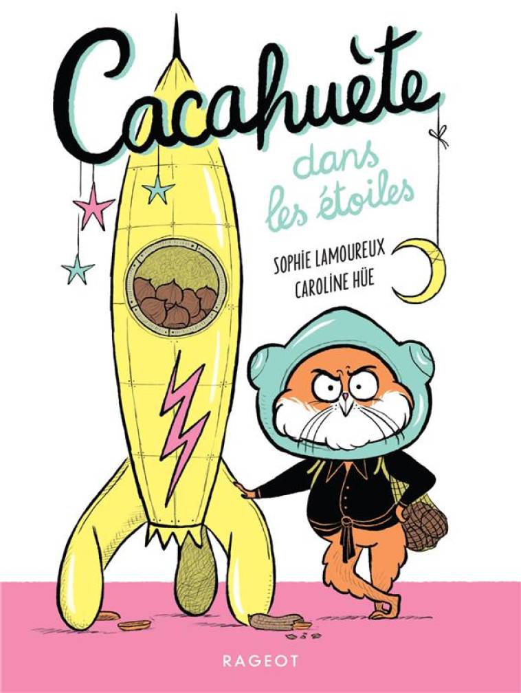 CACAHUETE - T02 - CACAHUETE DANS LES ETOILES ! - LAMOUREUX SOPHIE - RAGEOT