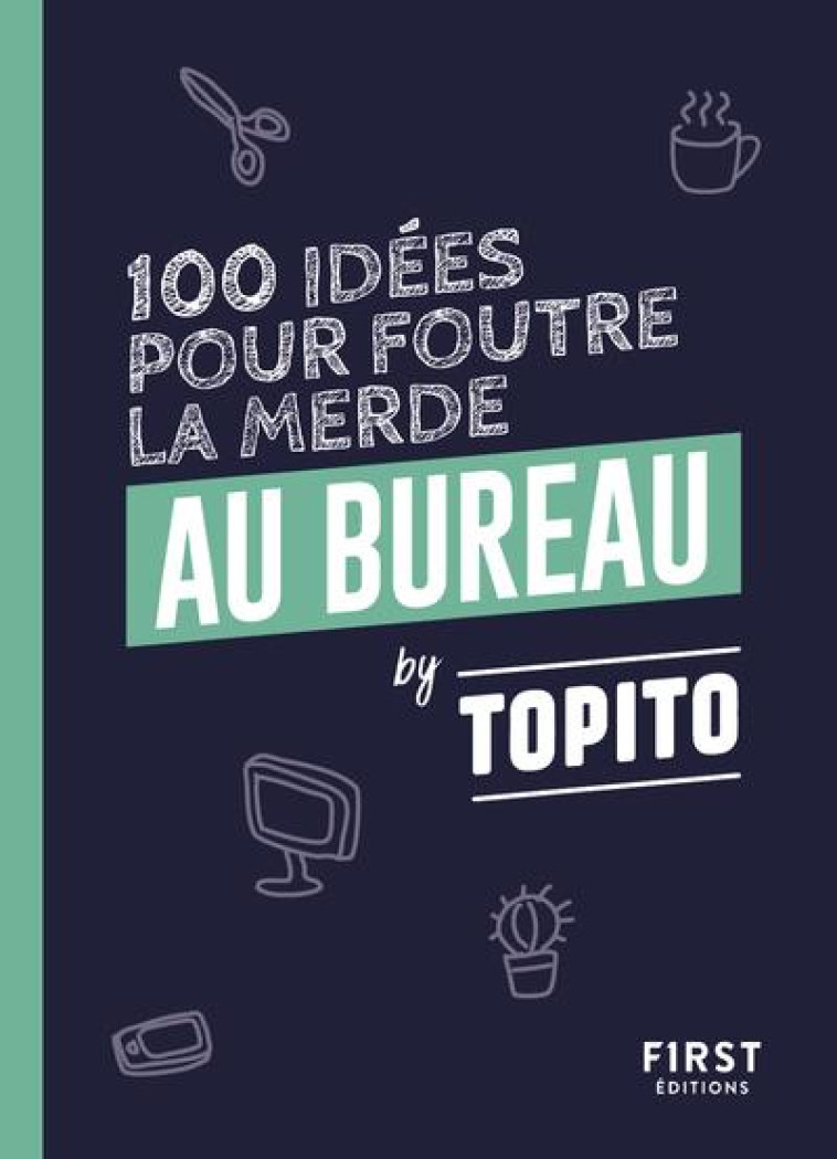 TOPITO 100 IDEES POUR FOUTRE LA MERDE AU BUREAU - TOPITO - FIRST