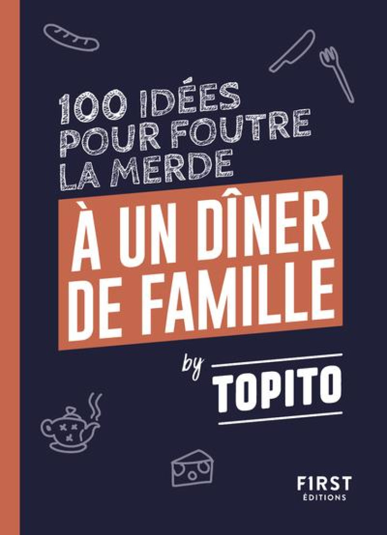 TOPITO 100 IDEES POUR FOUTRE LA MERDE A UN DINER DE FAMILLE - TOPITO - FIRST