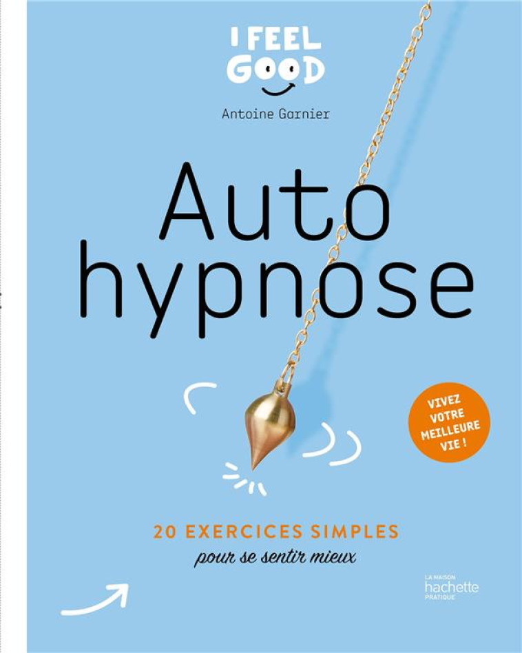 AUTO HYPNOSE - 20 EXERCICES SIMPLES POUR APAISER LES PETITS MAUX DU QUOTIDIEN - GARNIER ANTOINE - HACHETTE