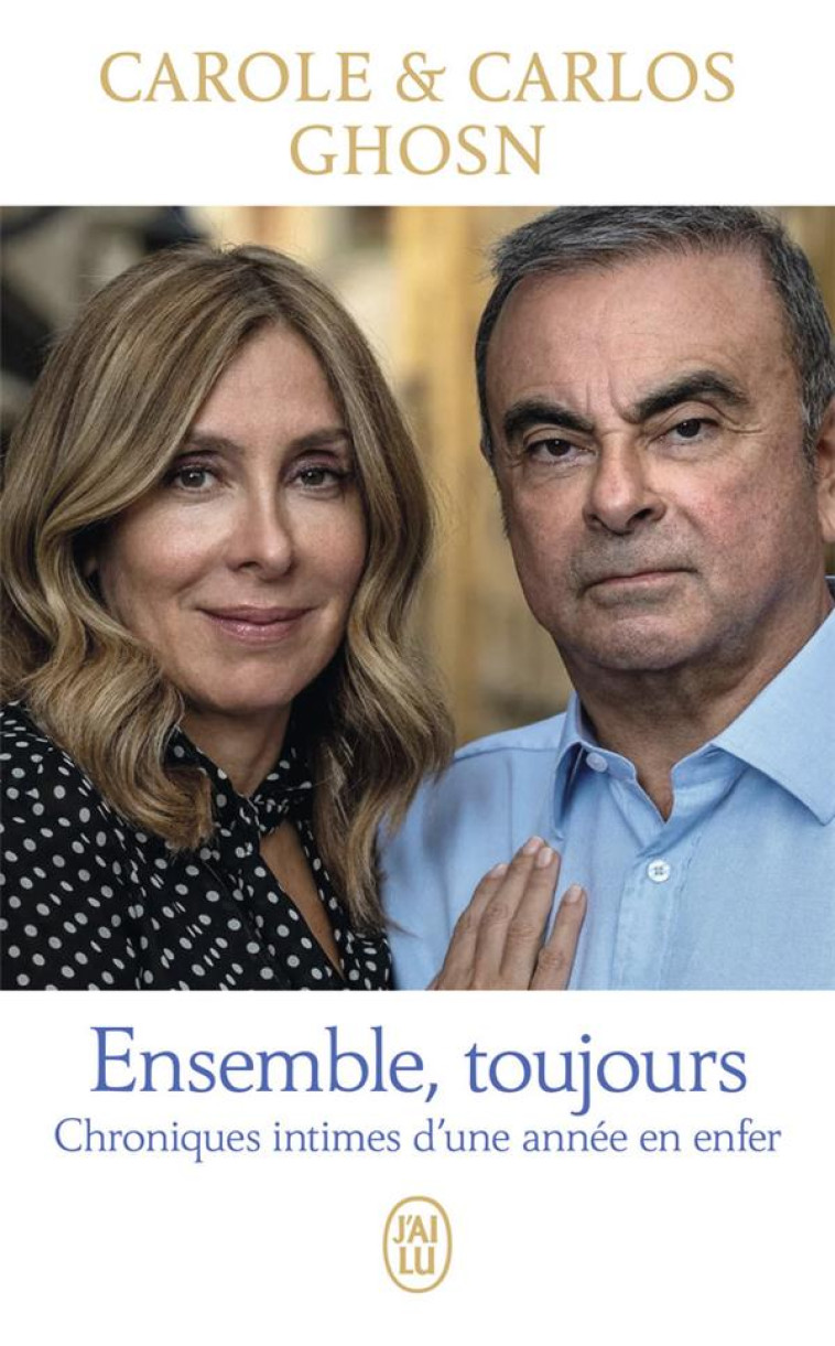 ENSEMBLE, TOUJOURS - CHRONIQUES INTIMES D-UNE ANNEE EN ENFER - GHOSN - J'AI LU