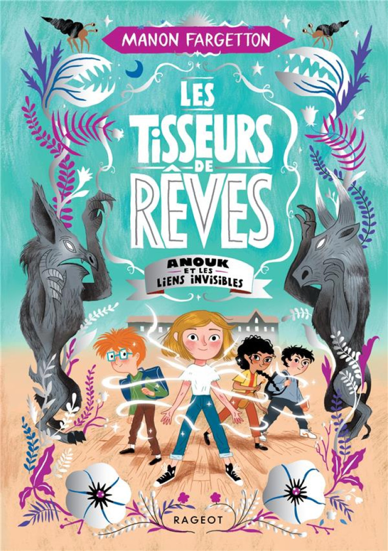 LES TISSEURS DE REVES - T02 - LES TISSEURS DE REVES - ANOUK ET LES LIENS INVISIBLES - FARGETTON MANON - RAGEOT