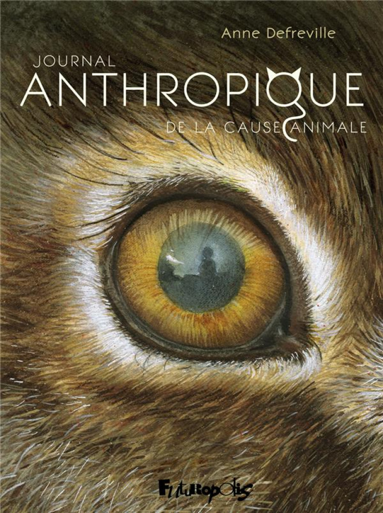 JOURNAL ANTHROPIQUE DE LA CAUSE ANIMALE - DEFREVILLE ANNE - GALLISOL