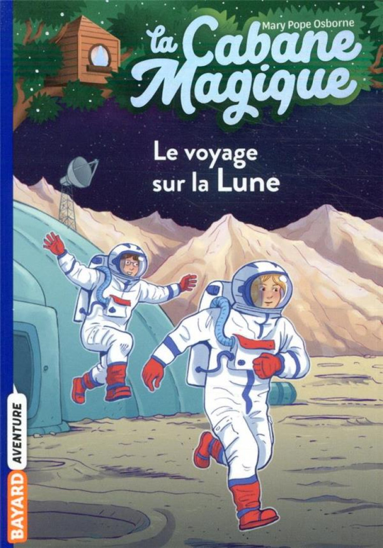 LA CABANE MAGIQUE, TOME 07 - LE VOYAGE SUR LA LUNE - POPE OSBORNE/MASSON - BAYARD JEUNESSE