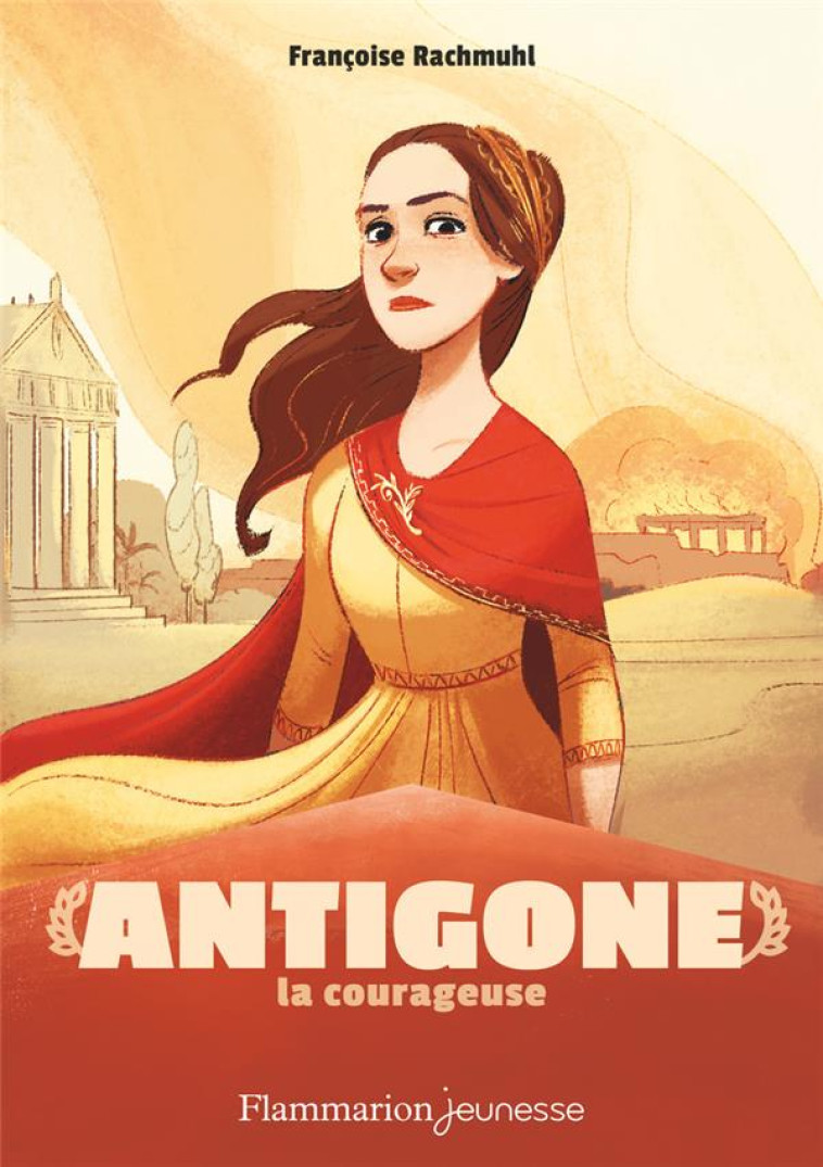 ANTIGONE LA COURAGEUSE - RACHMUHL/CARRE - FLAMMARION