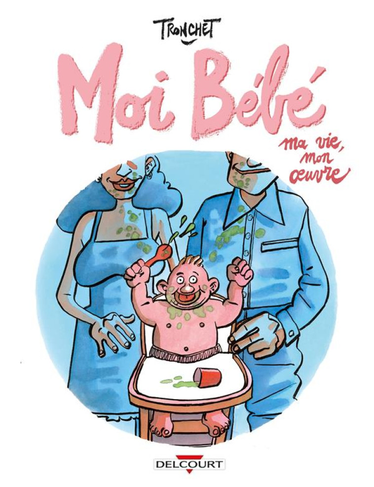 LES PETITS TRAITES DESSINES - T03 - MOI BEBE - MA VIE, MON OEUVRE - TRONCHET - DELCOURT