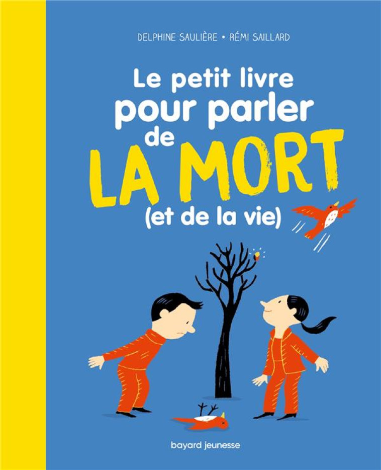 LE PETIT LIVRE POUR PARLER DE LA MORT (ET DE LA VIE !) - SAULIERE D-IZARNY-GA - BAYARD JEUNESSE