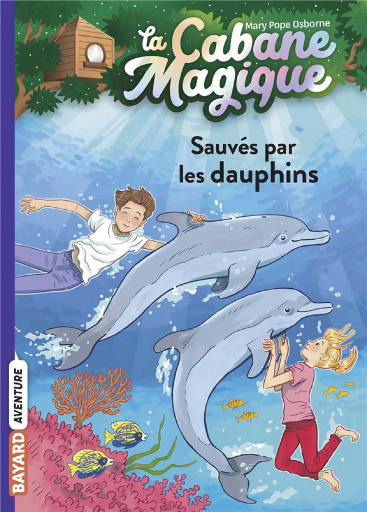 LA CABANE MAGIQUE, TOME 12 - SAUVES PAR LES DAUPHINS - POPE OSBORNE/MASSON - BAYARD JEUNESSE