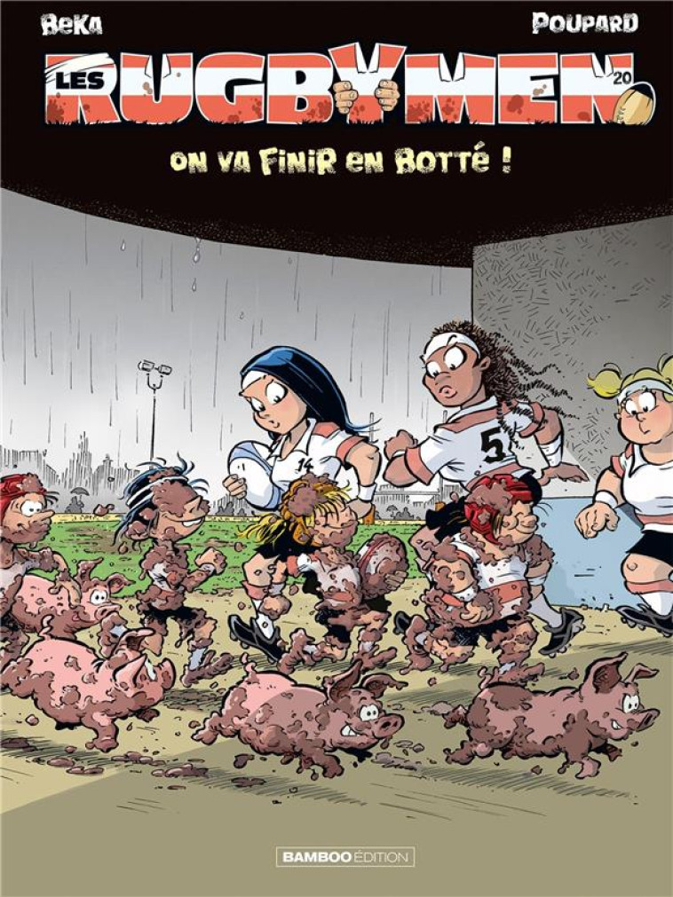 LES RUGBYMEN - TOME 20 - ON VA FINIR EN BOTTE ! - BEKA/POUPARD - BAMBOO