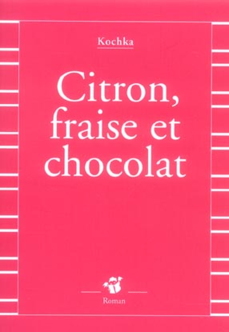 CITRON, FRAISE ET CHOCOLAT - KOCHKA - THIERRY MAGNIER