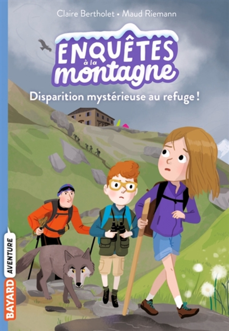 ENQUETES A LA MONTAGNE, TOME 02 - DISPARITION MYSTERIEUSE AU REFUGE ! - BERTHOLET/RIEMANN - BAYARD JEUNESSE