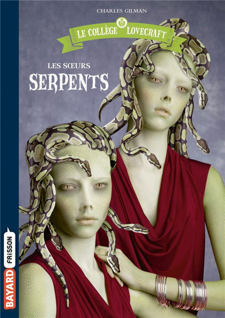 LE COLLEGE LOVECRAFT, TOME 02 - LES SOEURS SERPENTS - GILMAN CHARLES - BAYARD JEUNESSE