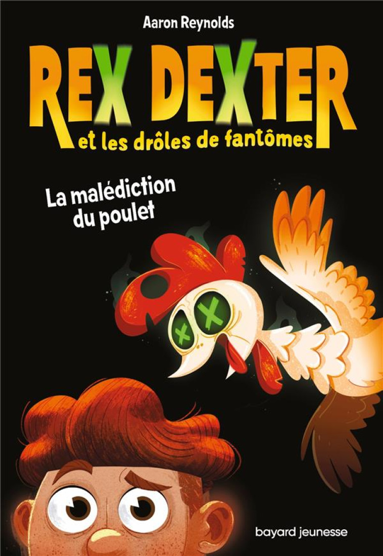 REX DEXTER ET LES DROLES DE FANTOMES, TOME 01 - LA MALEDICTION DU POULET - REYNOLDS AARON - BAYARD JEUNESSE