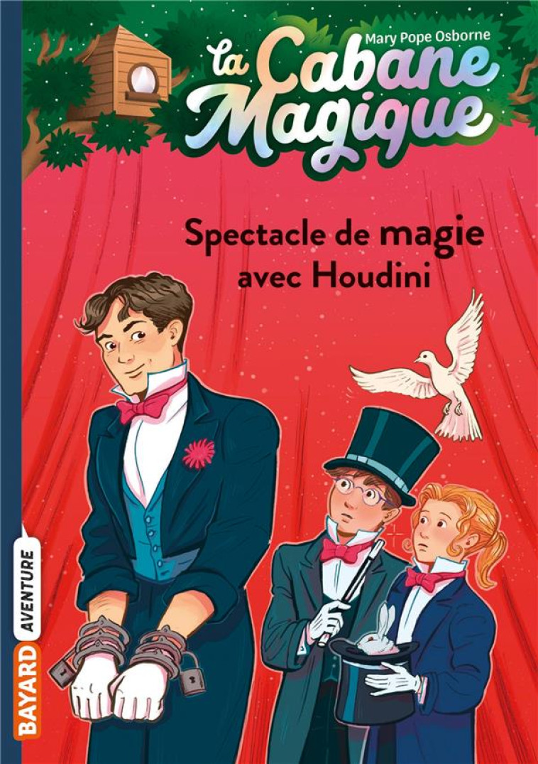 LA CABANE MAGIQUE, TOME 45 - SPECTACLE DE MAGIE AVEC HOUDINI - POPE OSBORNE/MASSON - BAYARD JEUNESSE