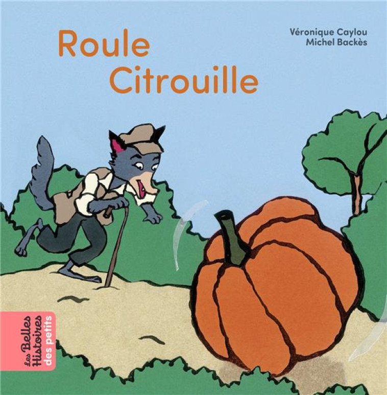 ROULE CITROUILLE - CAYLOU/BACKES - BAYARD JEUNESSE