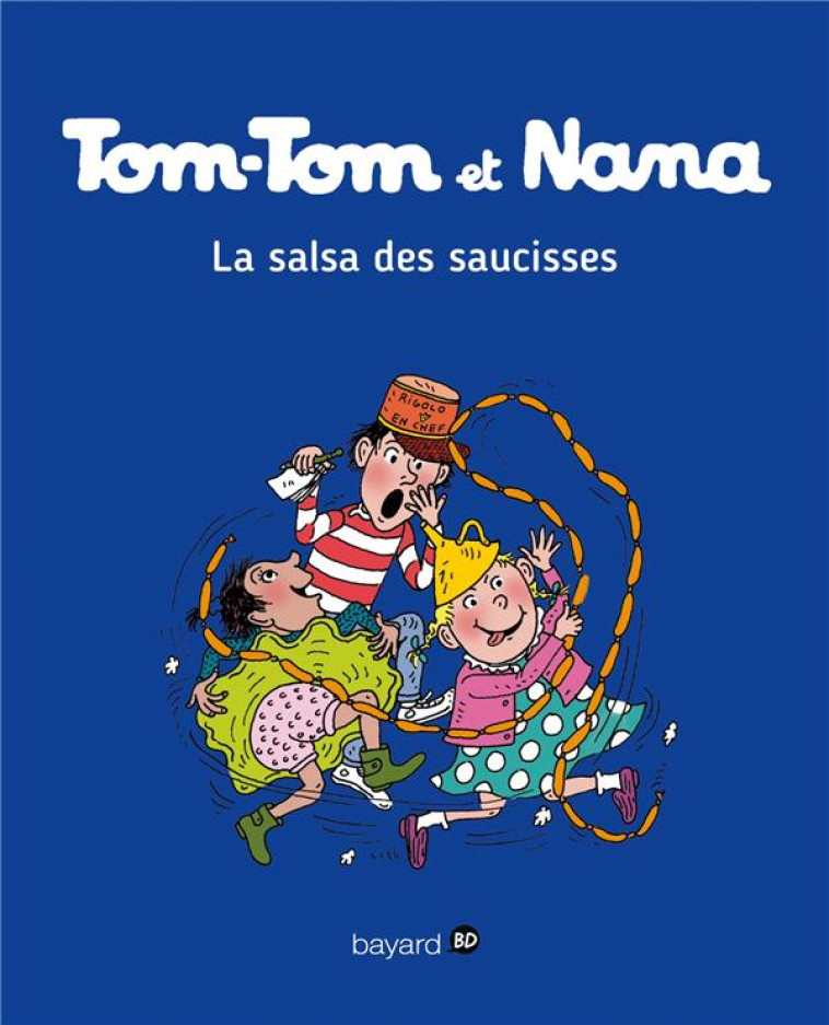 TOM-TOM ET NANA, TOME 30 - LA SALSA DES SAUCISSES - REBERG/COHEN/DESPRES - Bayard Jeunesse