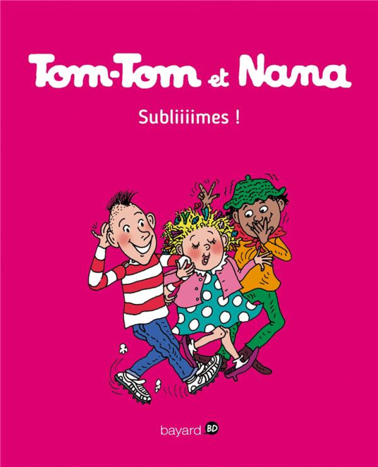 TOM-TOM ET NANA, TOME 32 - SUBLIIIMES ! - REBERG/SEZNEC/GILLOT - Bayard Jeunesse