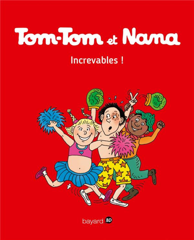 TOM-TOM ET NANA, TOME 34 - INCREVABLES ! - REBERG/CHAURAND - Bayard Jeunesse